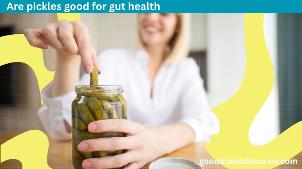 are pickles good for gut health​