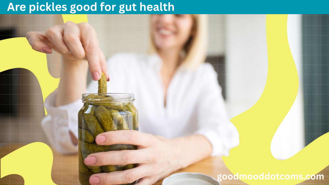 are pickles good for gut health are pickles good for gut health