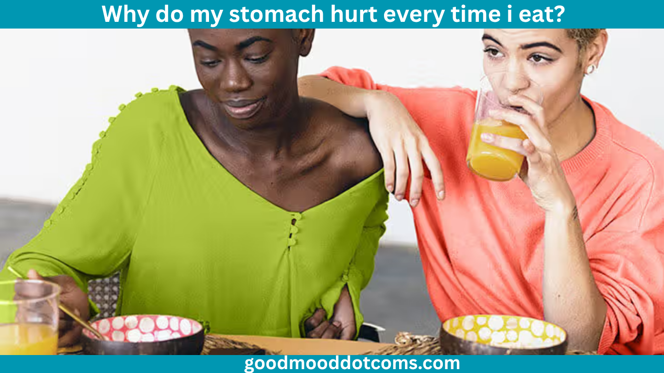 why do my stomach hurt every time i eat