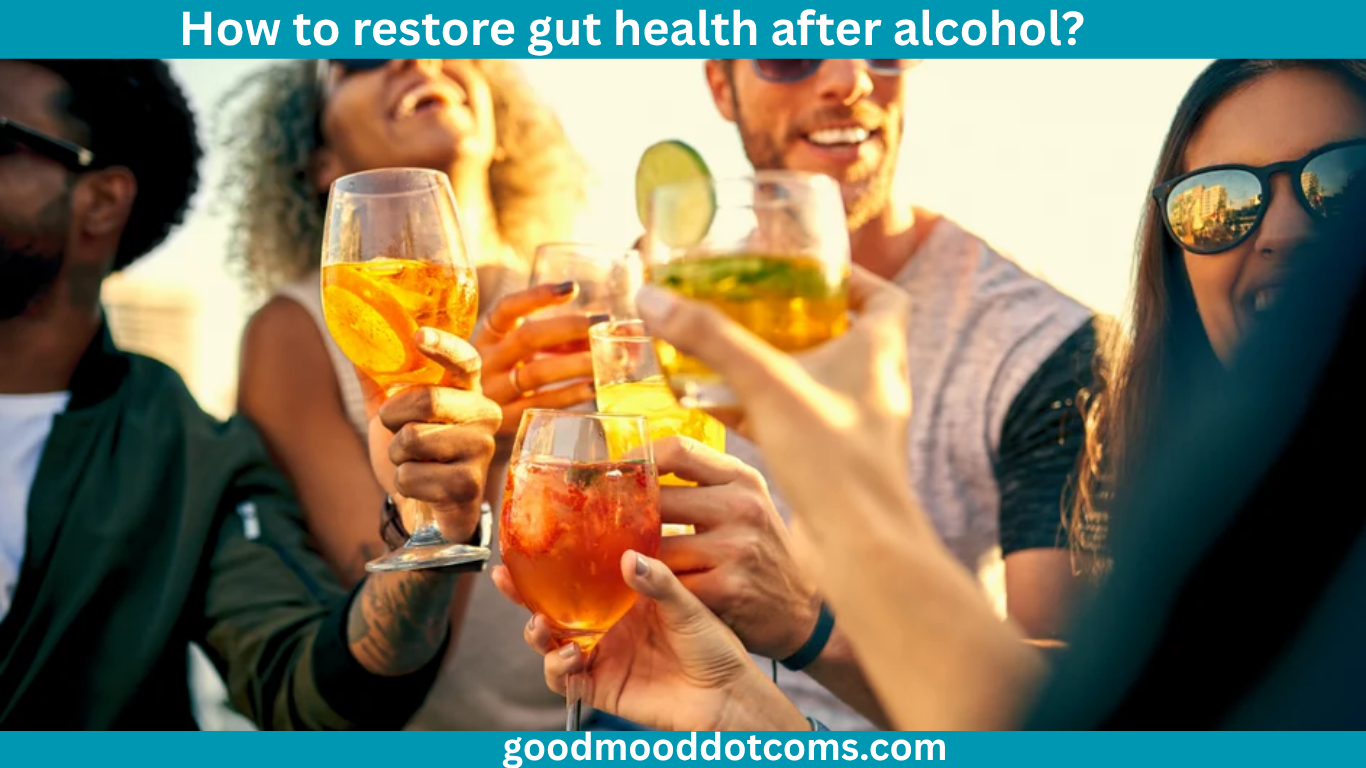 how to restore gut health after alcohol​